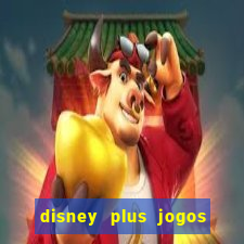 disney plus jogos de futebol